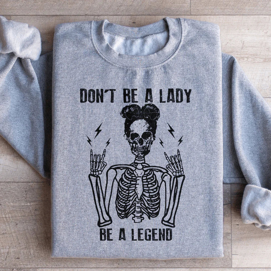 Don't Be A Lady Be A Legend Sweatshirt Peachy Sunday
