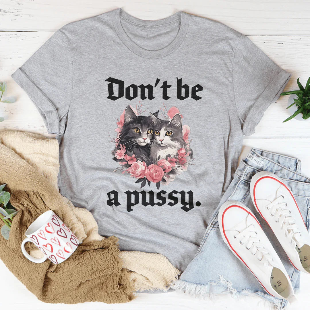 Don't Be A Pussy Tee Peachy Sunday