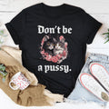 Don't Be A Pussy Tee Peachy Sunday