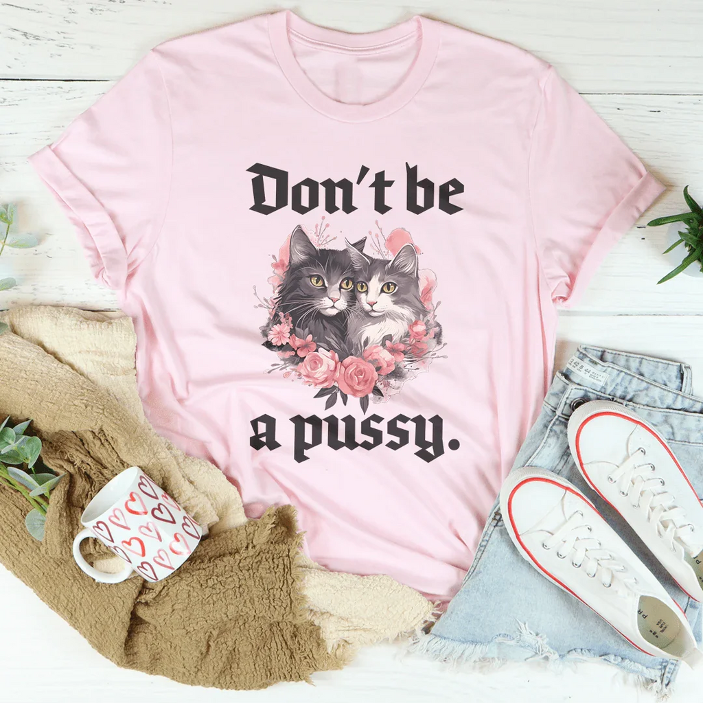 Don't Be A Pussy Tee Peachy Sunday