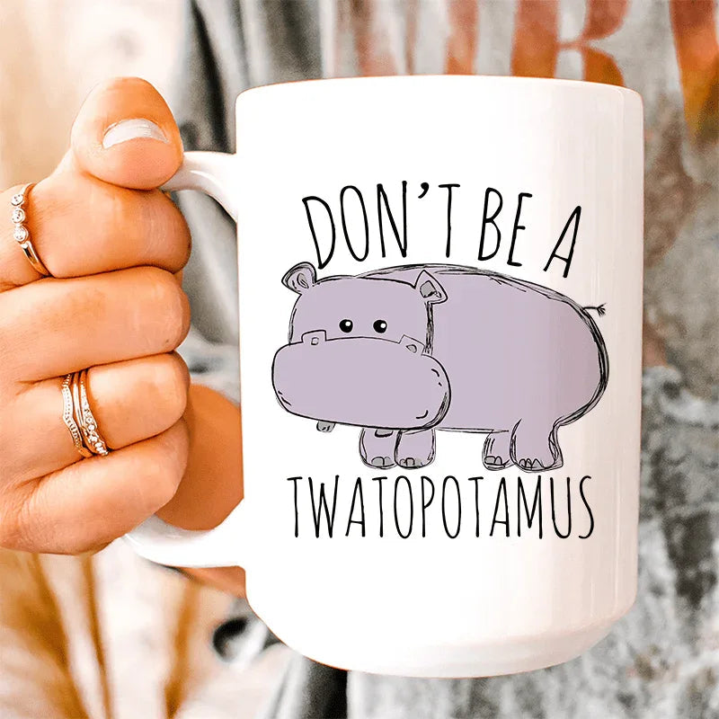 Don't Be A Twatopotamus Ceramic Mug 15 oz Peachy Sunday