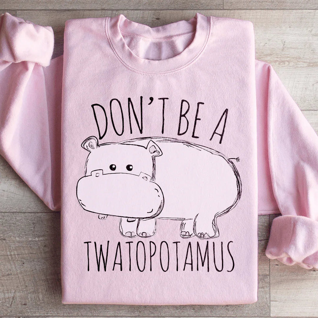 Don't Be A Twatopotamus Sweatshirt Peachy Sunday