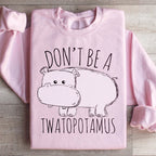Don't Be A Twatopotamus Sweatshirt Peachy Sunday