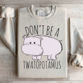 Don't Be A Twatopotamus Sweatshirt Peachy Sunday