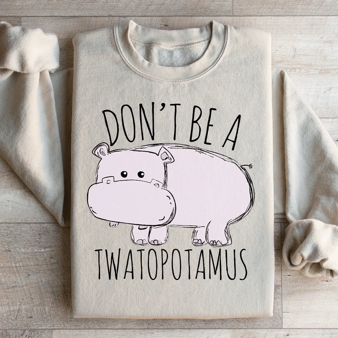 Don't Be A Twatopotamus Sweatshirt Peachy Sunday