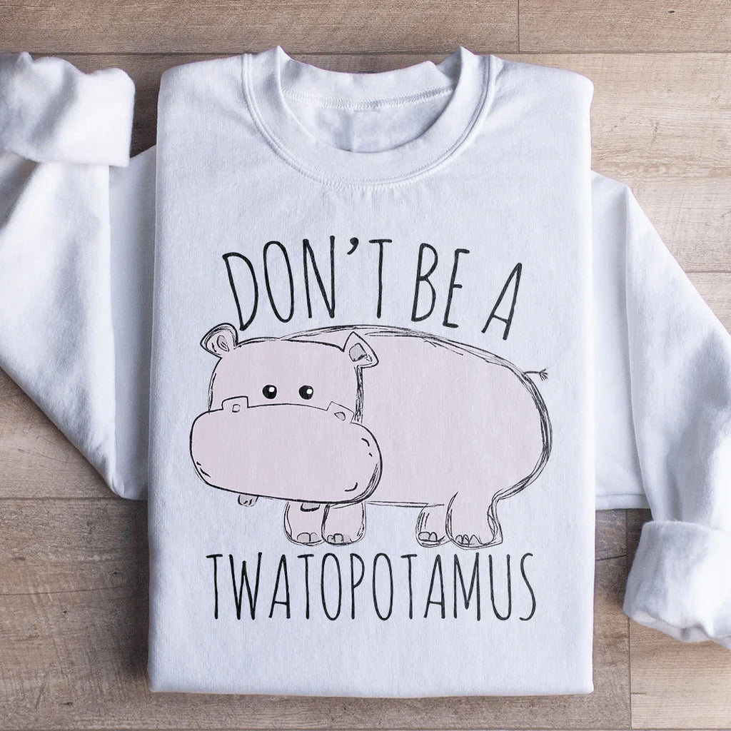 Don't Be A Twatopotamus Sweatshirt Peachy Sunday