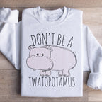 Don't Be A Twatopotamus Sweatshirt Peachy Sunday