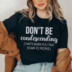 Don't Be Condescending Tee Peachy Sunday