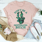 Don't Be Dehydrated Tee