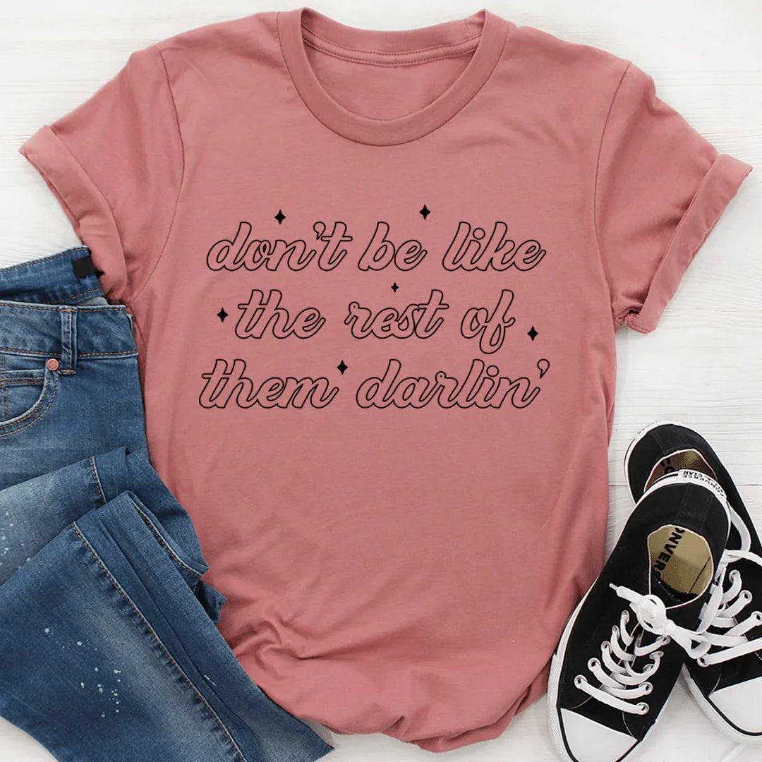 Don't Be Like The Rest Of Them Darlin' Tee - SJB-DIAMOND ELITES