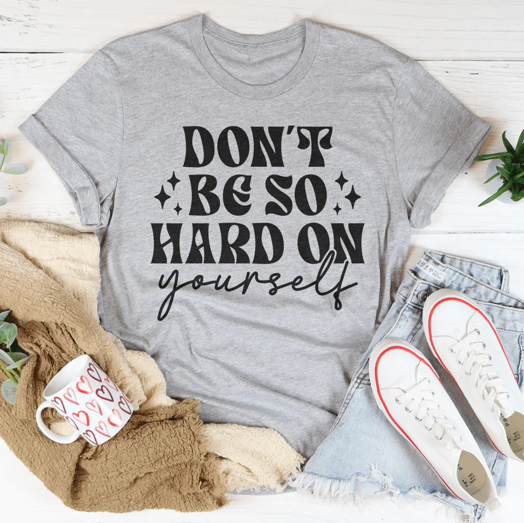 Don’t Be So Hard On Yourself Tee Peachy Sunday