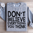 Don't Believe Everything You Think Sweatshirt