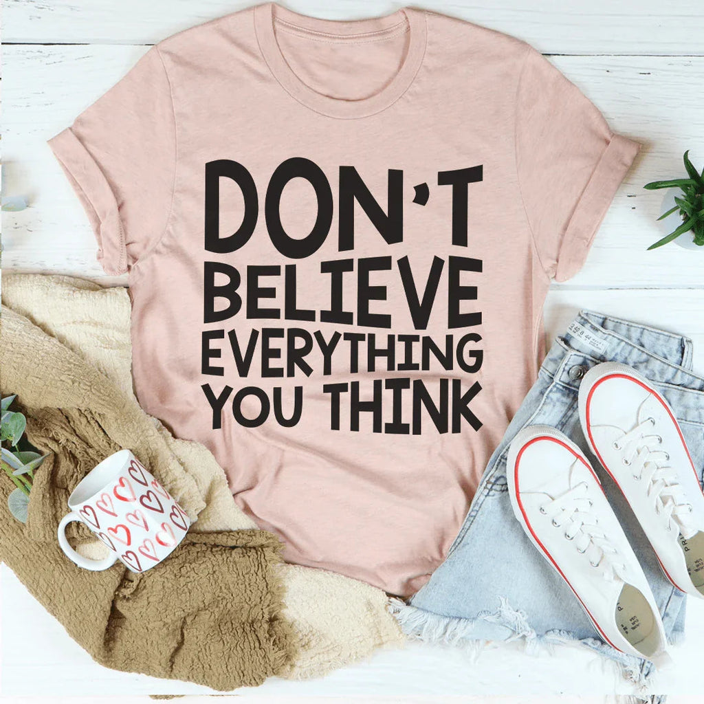 Don't Believe Everything You Think Tee Peachy Sunday