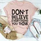 Don't Believe Everything You Think Tee Peachy Sunday