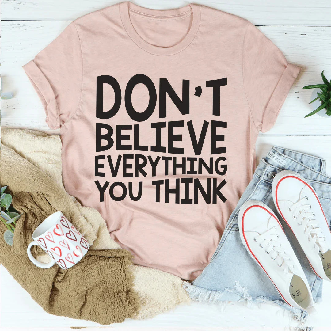 Don't Believe Everything You Think Tee Peachy Sunday