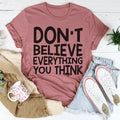 Don't Believe Everything You Think Tee Peachy Sunday
