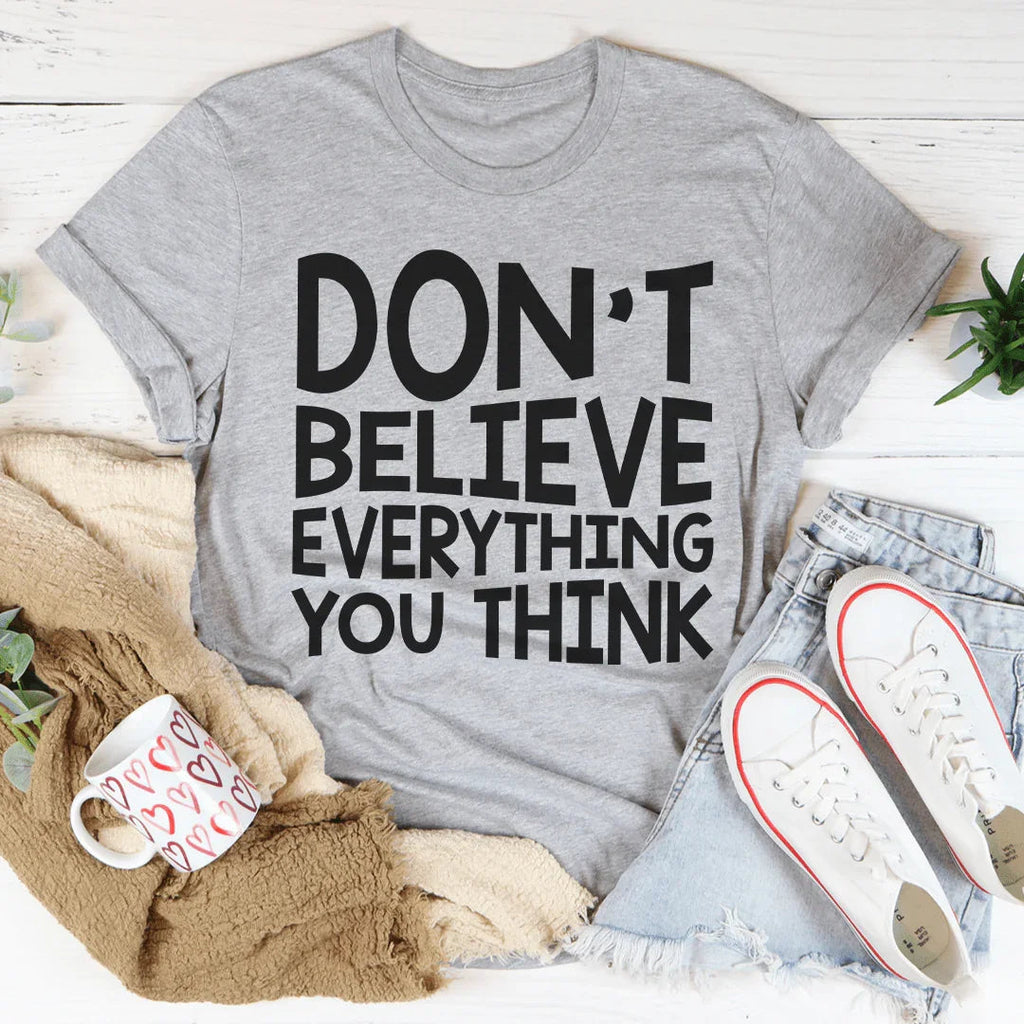 Don't Believe Everything You Think Tee Peachy Sunday
