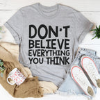Don't Believe Everything You Think Tee Peachy Sunday