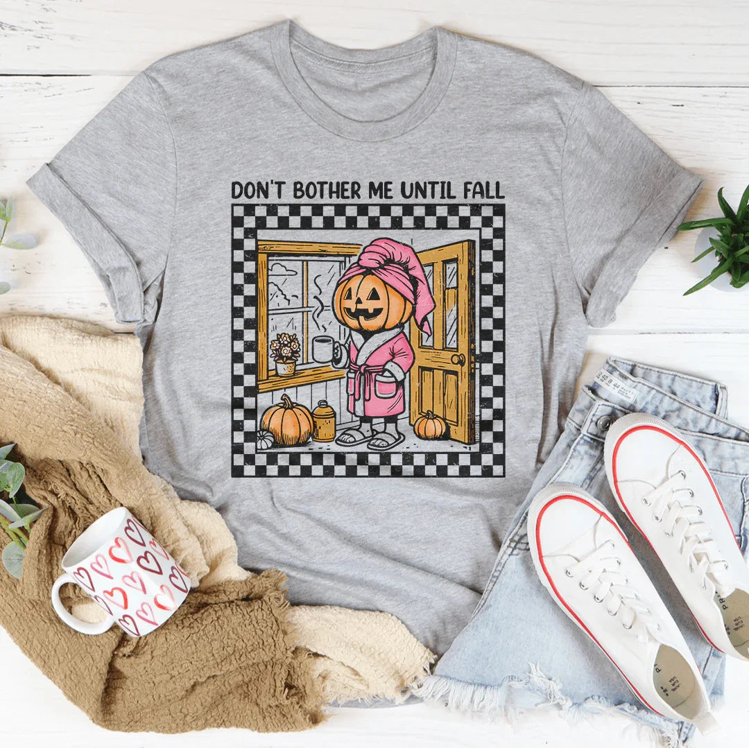 Don't Bother Me Until Fall Tee