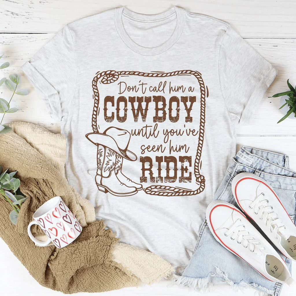 Don't Call Him A Cowboy Until You've Seen Him Ride Tee Peachy Sunday