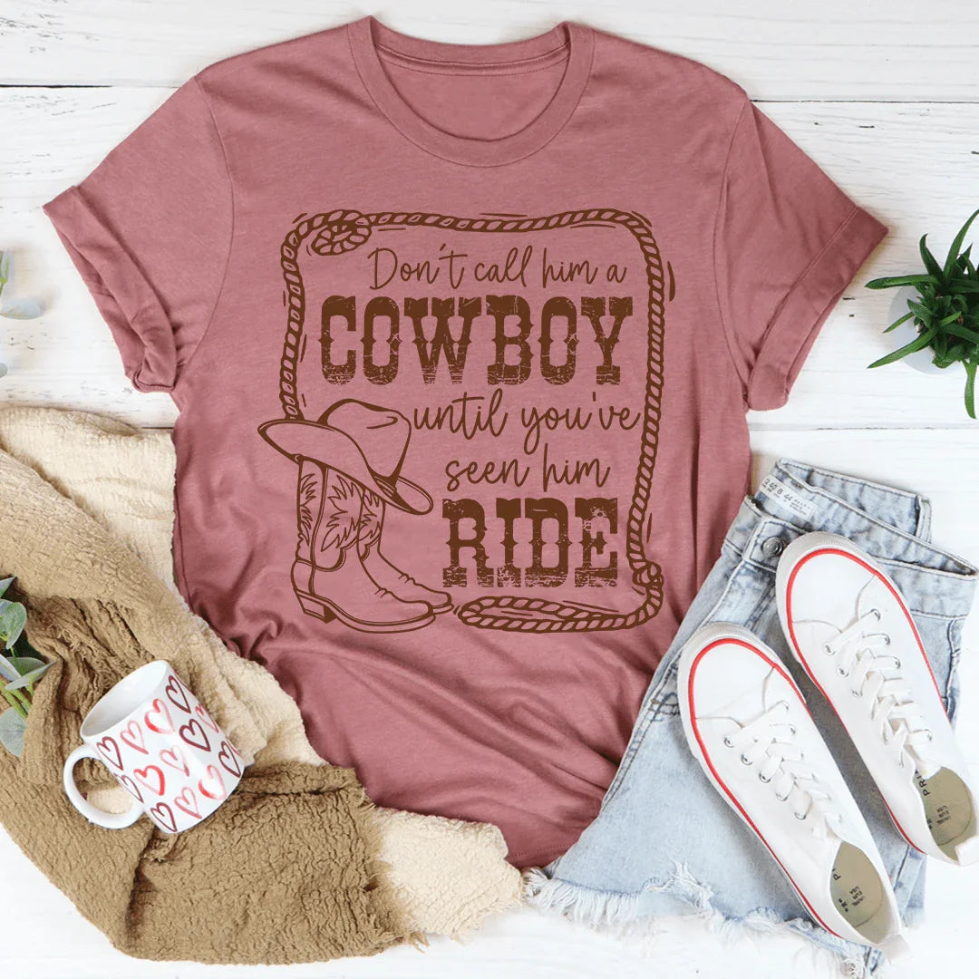 Don't Call Him A Cowboy Until You've Seen Him Ride Tee Peachy Sunday