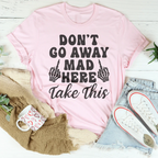 Don't Go Away Mad Here Take This Tee Peachy Sunday
