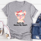 Don't Go Bacon My Heart Tee - SJB-DIAMOND ELITES