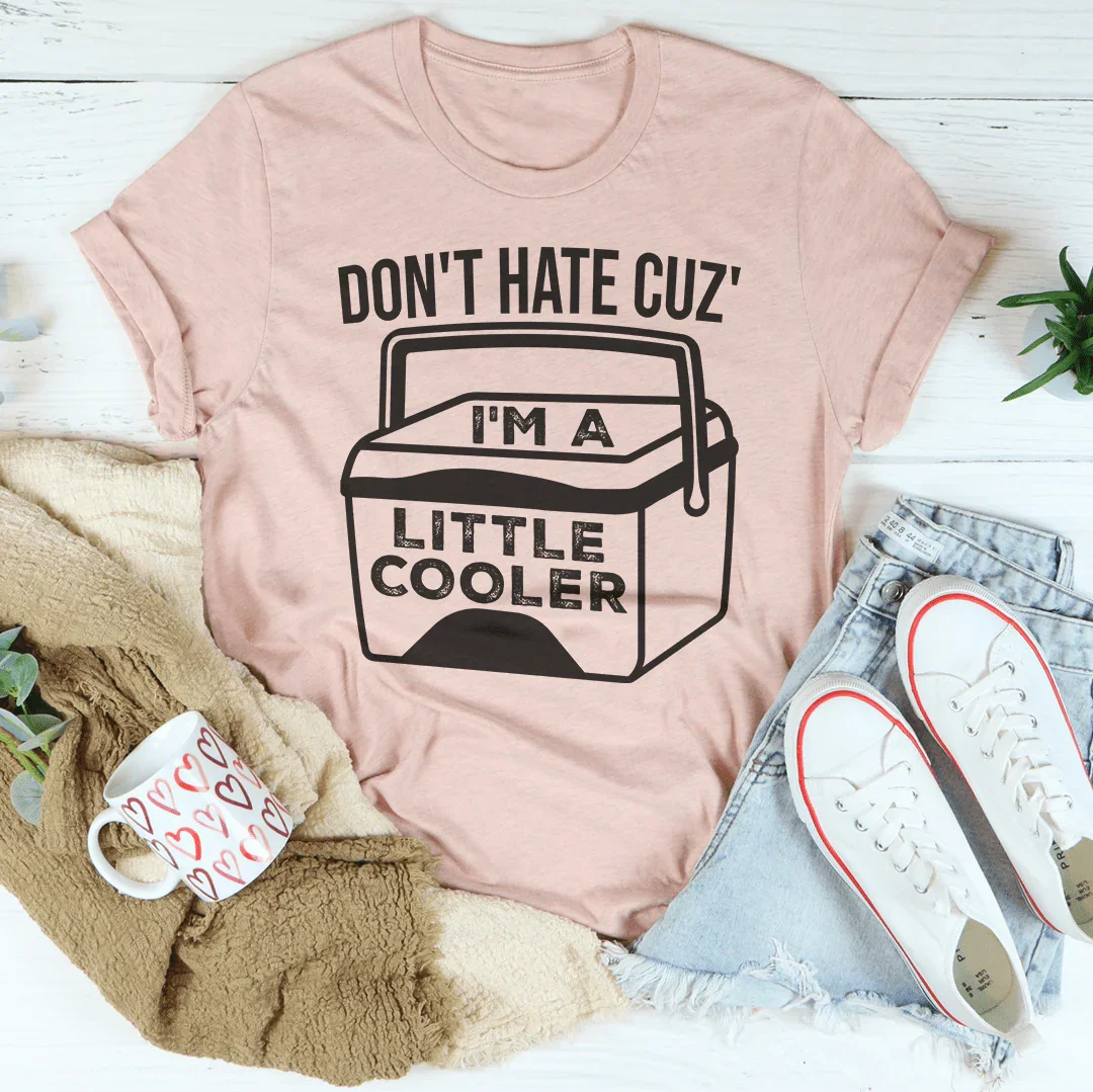 Don't Hate Cuz' I'm A Little Cooler Tee Peachy Sunday