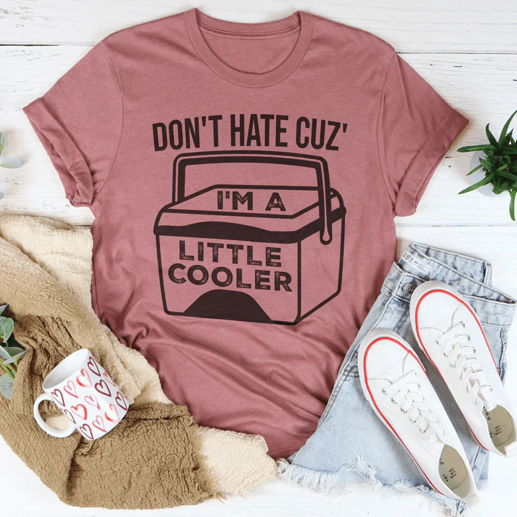 Don't Hate Cuz' I'm A Little Cooler Tee Peachy Sunday