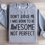 Don't Judge Me I Was Born To Be Awesome Not Perfect Sweatshirt Peachy Sunday