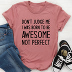 Don't Judge Me I Was Born To Be Awesome Not Perfect Tee - SJB-DIAMOND ELITES