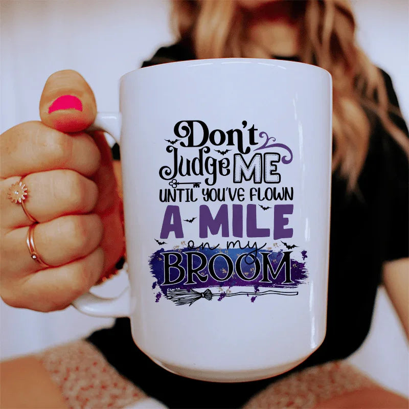 Don't Judge Me Until You've Flown A Mile On My Broom Ceramic Mug 15 oz Peachy Sunday