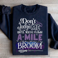 Don't Judge Me Until You've Flown A Mile On My Broom Sweatshirt Peachy Sunday