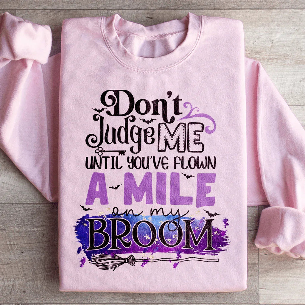 Don't Judge Me Until You've Flown A Mile On My Broom Sweatshirt Peachy Sunday