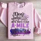Don't Judge Me Until You've Flown A Mile On My Broom Sweatshirt Peachy Sunday