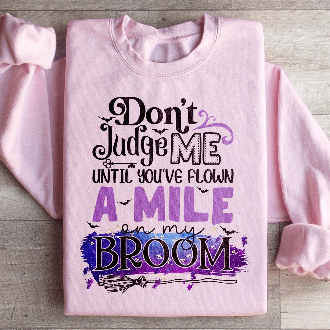 Don't Judge Me Until You've Flown A Mile On My Broom Sweatshirt Peachy Sunday