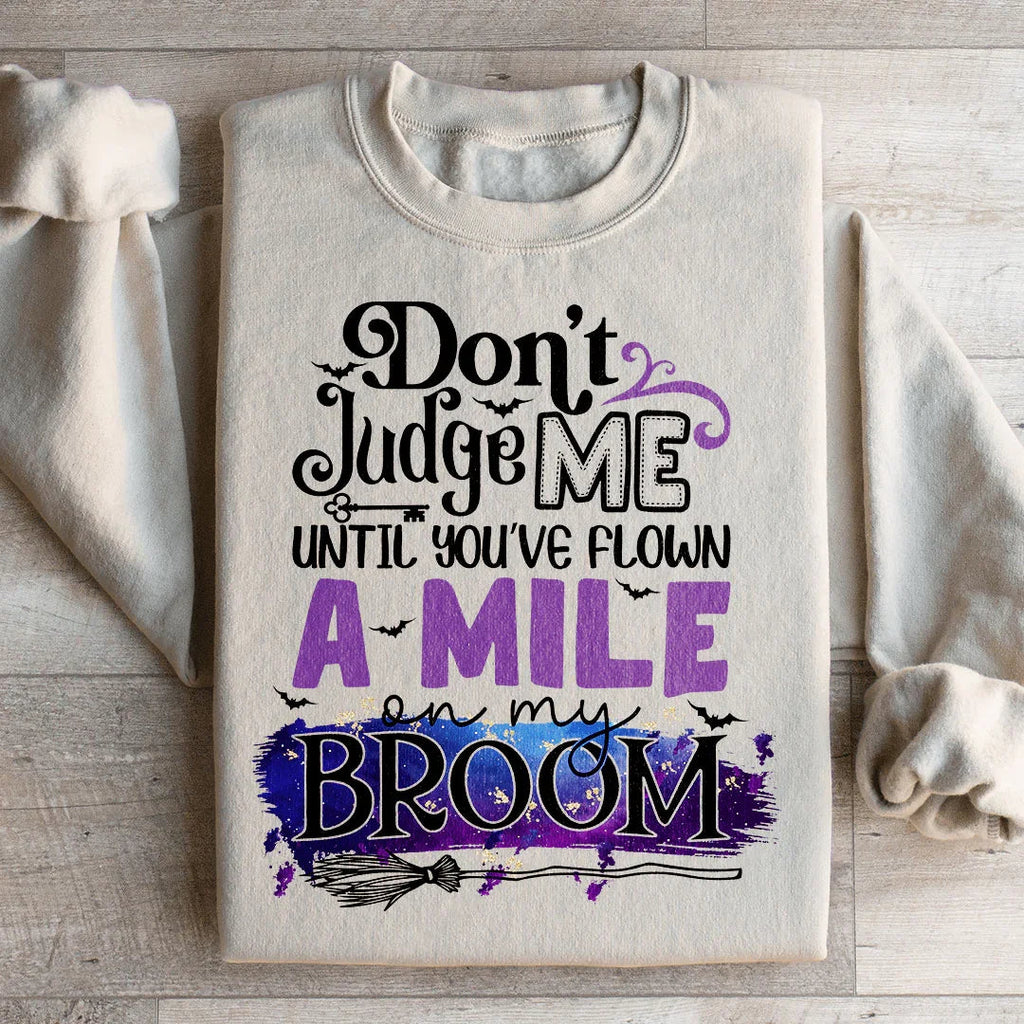 Don't Judge Me Until You've Flown A Mile On My Broom Sweatshirt Peachy Sunday