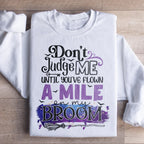 Don't Judge Me Until You've Flown A Mile On My Broom Sweatshirt Peachy Sunday