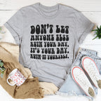 Don't Let Anyone Else Ruin Your Day Tee