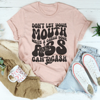 Don't Let Your Mouth Write A Check Your A* Can't Cash Tee Peachy Sunday