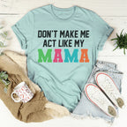 Don't Make Me Act Like My Mama Tee Peachy Sunday