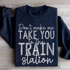 Don't Make Me Take You To The Train Station Sweatshirt Peachy Sunday