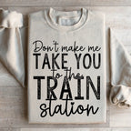 Don't Make Me Take You To The Train Station Sweatshirt Peachy Sunday
