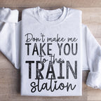 Don't Make Me Take You To The Train Station Sweatshirt Peachy Sunday