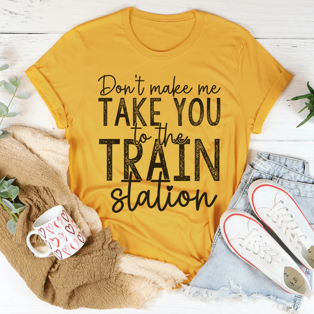 Don't Make Me Take You To The Train Station Tee Peachy Sunday