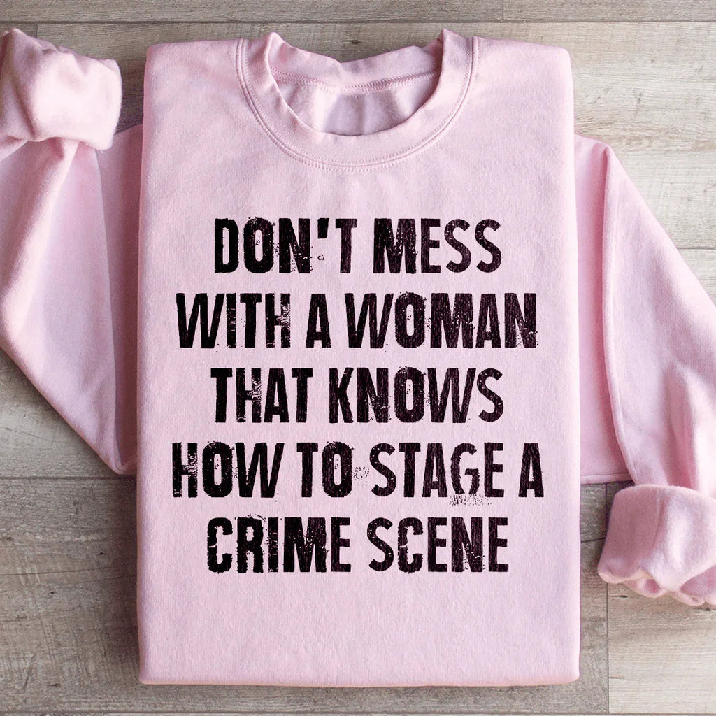Don't Mess With A Woman That Knows How To Stage A Crime Scene Sweatshirt Peachy Sunday