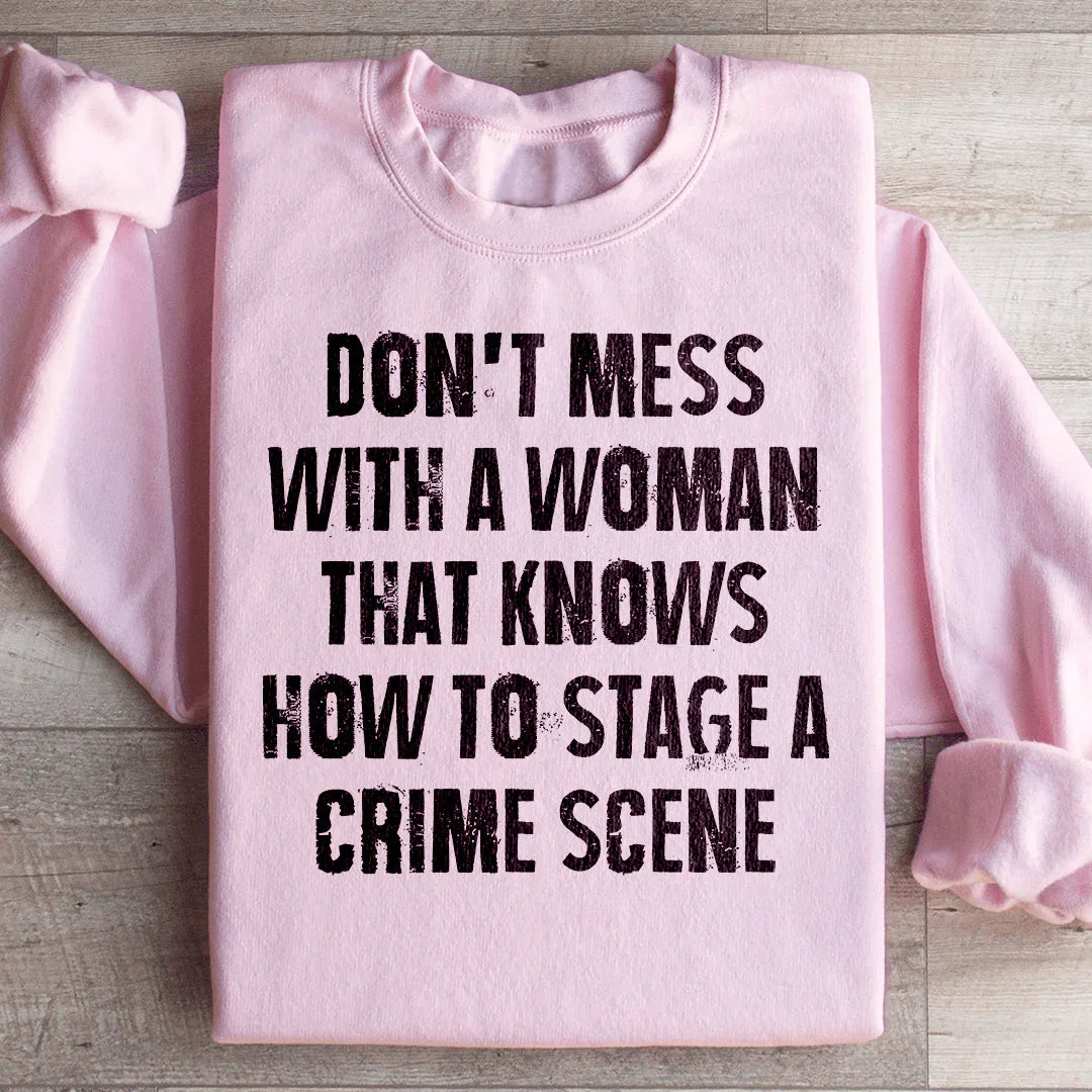 Don't Mess With A Woman That Knows How To Stage A Crime Scene Sweatshirt Peachy Sunday
