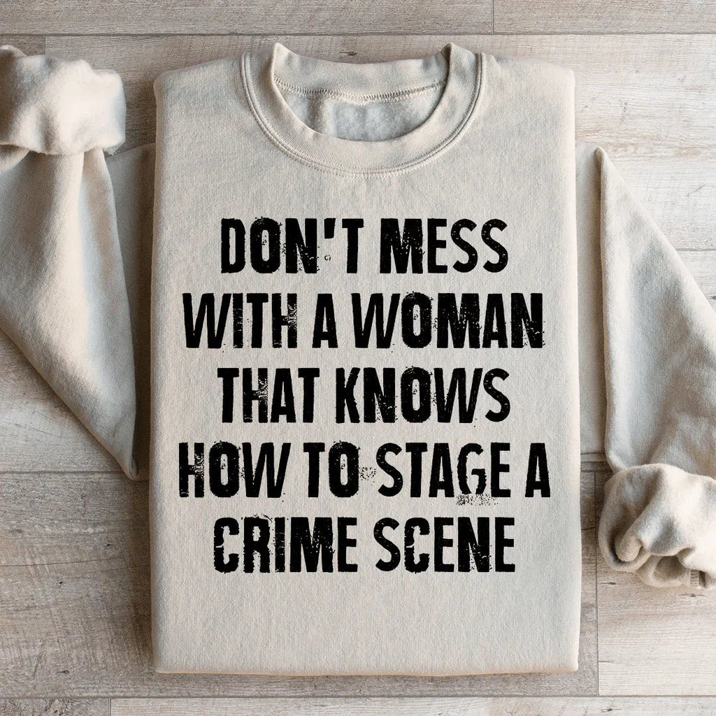 Don't Mess With A Woman That Knows How To Stage A Crime Scene Sweatshirt Peachy Sunday