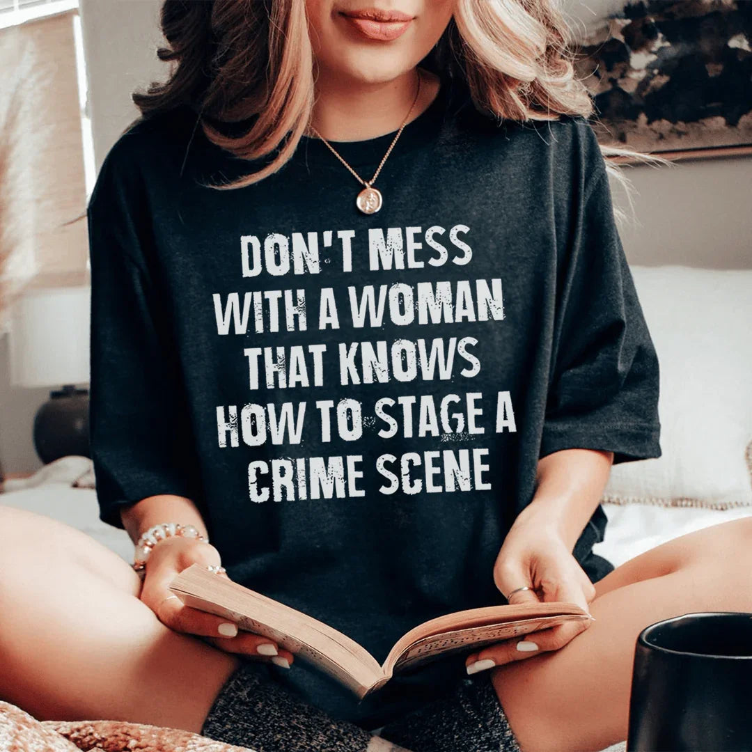 Don't Mess With A Woman That Knows How To Stage A Crime Scene Tee Peachy Sunday