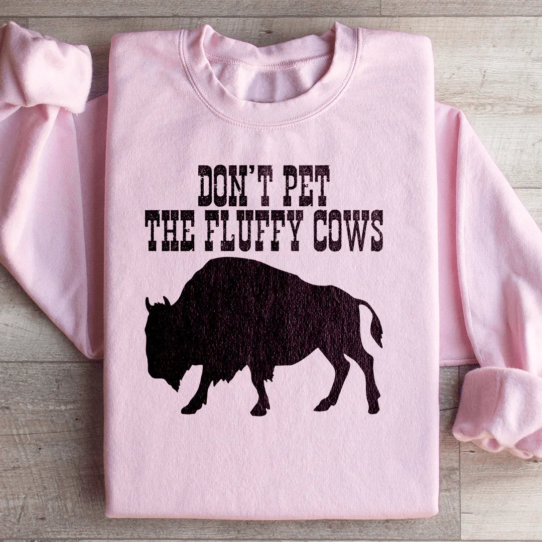 Don't Pet The Fluffy Cows Sweatshirt Peachy Sunday